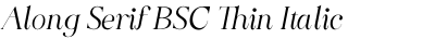 Along Serif BSC Thin Italic
